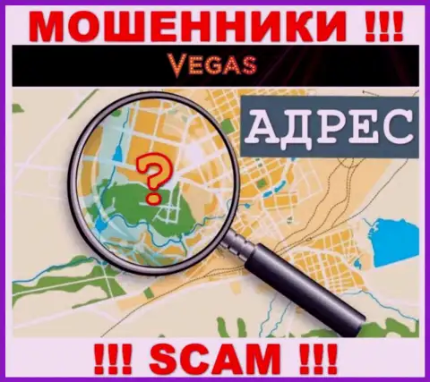 Будьте осторожны, Vegas Casino мошенники - не желают раскрывать данные о местоположении конторы