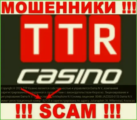 Держитесь как можно дальше от организации TTR Casino, вероятно с липовым номером регистрации - 152125