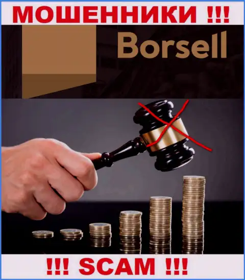 Borsell не контролируются ни одним регулятором - спокойно отжимают вложенные средства !!!