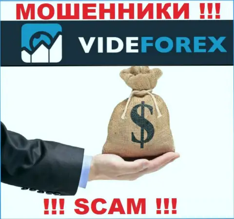 VideForex не дадут Вам забрать обратно деньги, а а еще дополнительно комиссионные сборы будут требовать